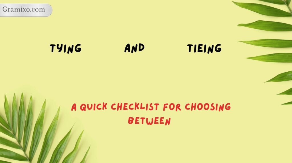 A Quick Checklist for Choosing Between Tying and Tieing