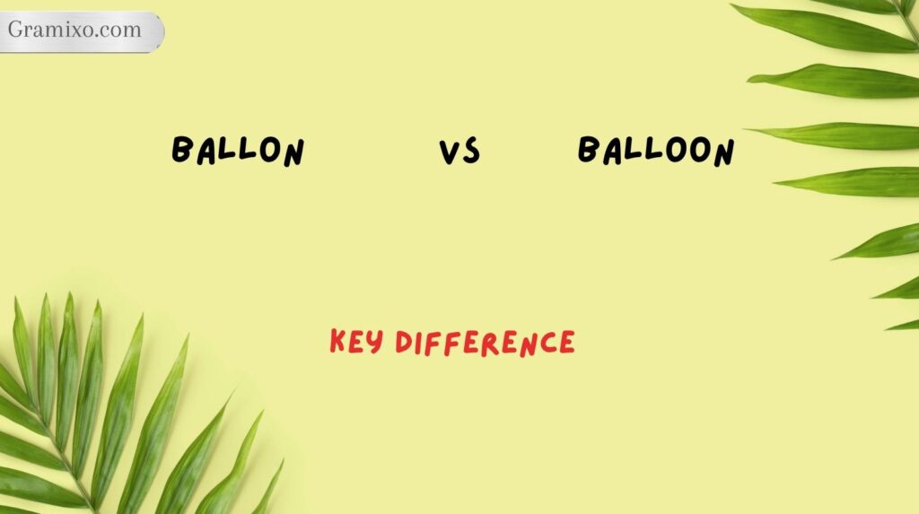 Ballon vs Balloon: Key Difference
