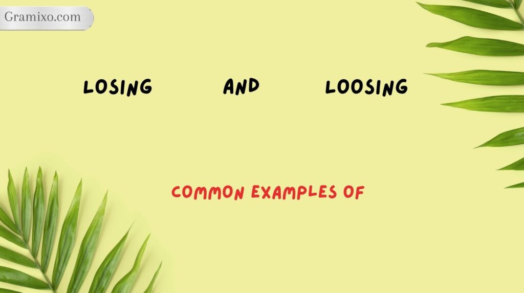 Common Examples of Losing and Loosing