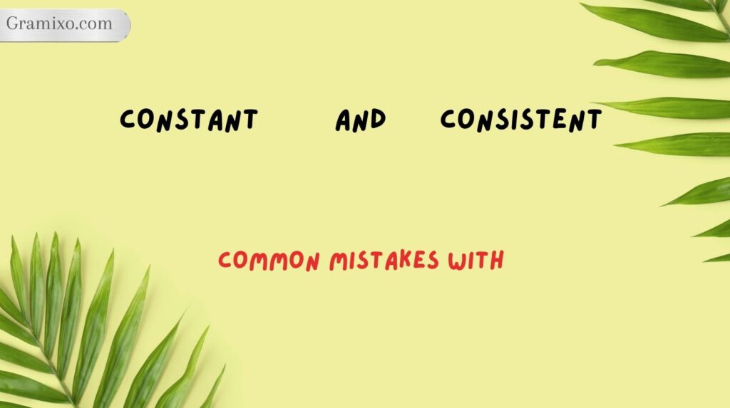 Common Mistakes With Constant and Consistent
