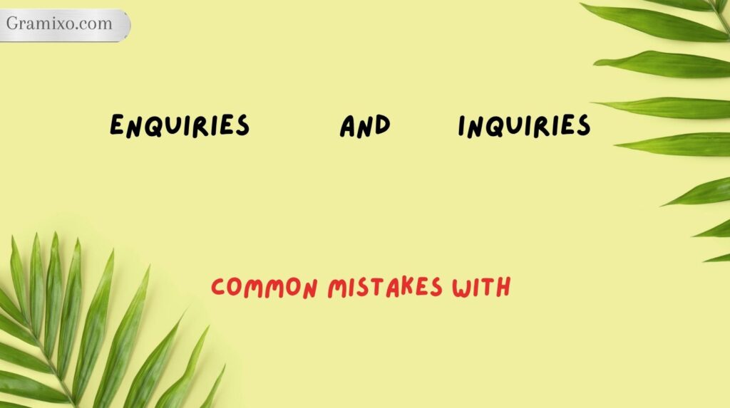 Common Mistakes With Enquiries and Inquiries
