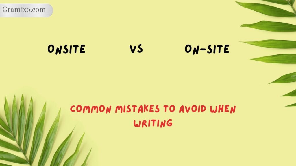 Common Mistakes to Avoid When Writing Onsite vs On-Site