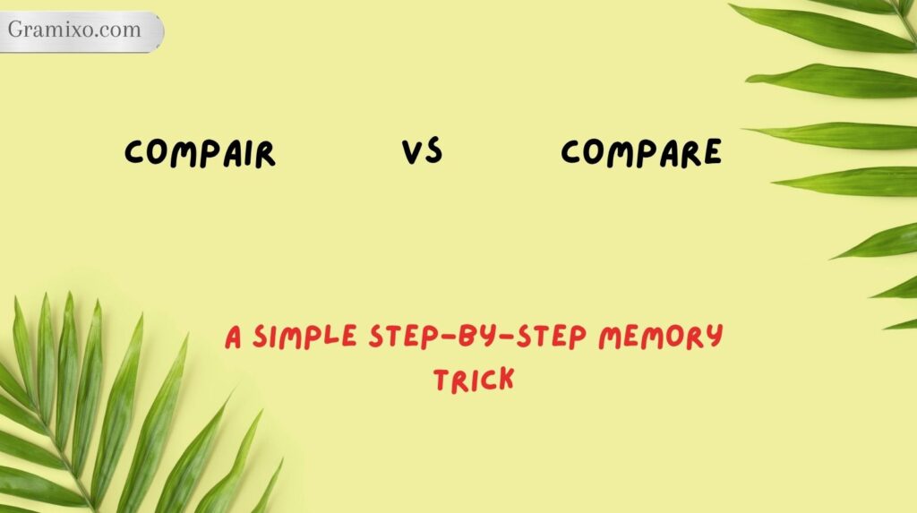 Compair vs Compare: A Simple Step-by-Step Memory Trick
