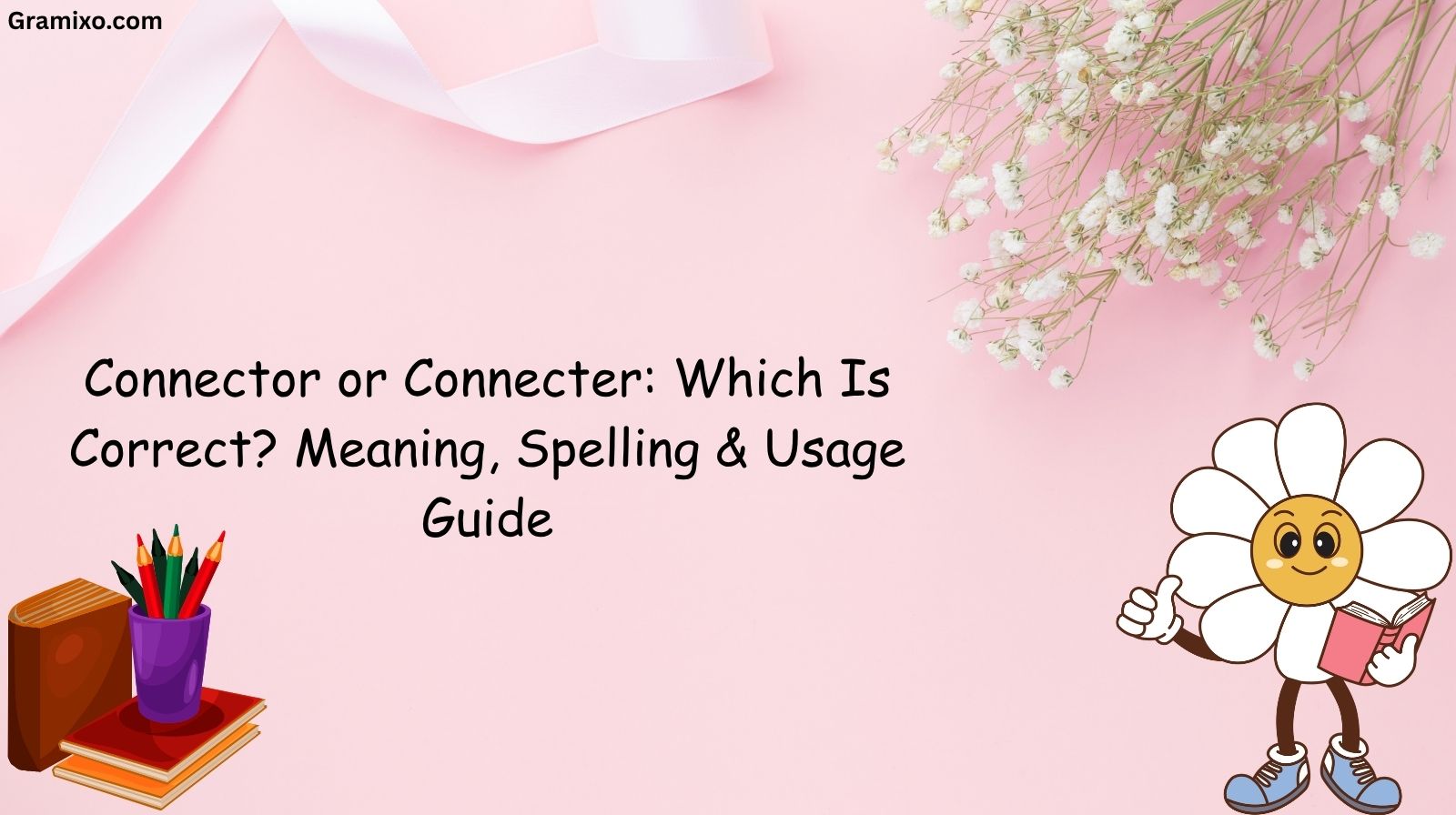 Connector or Connecter: Which Is Correct? Meaning, Spelling & Usage Guide