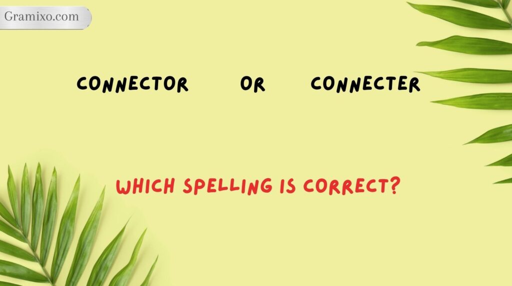 Connector or Connecter: Which Spelling Is Correct?