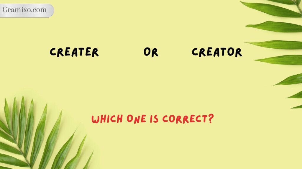 Creater or Creator: Which One Is Correct?