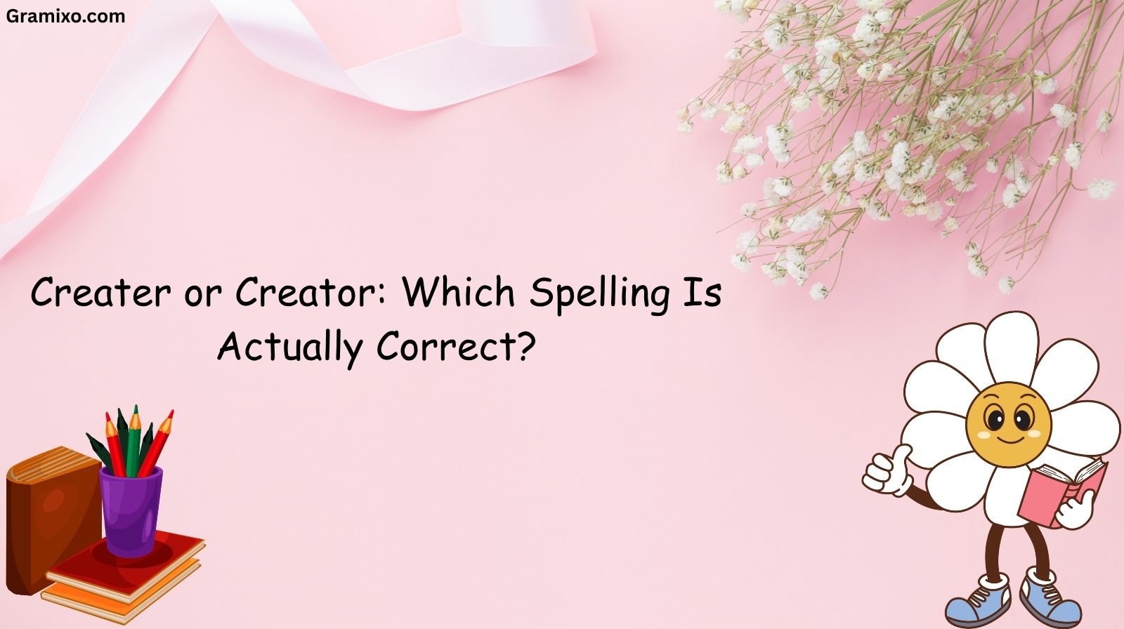 Creater or Creator: Which Spelling Is Actually Correct?