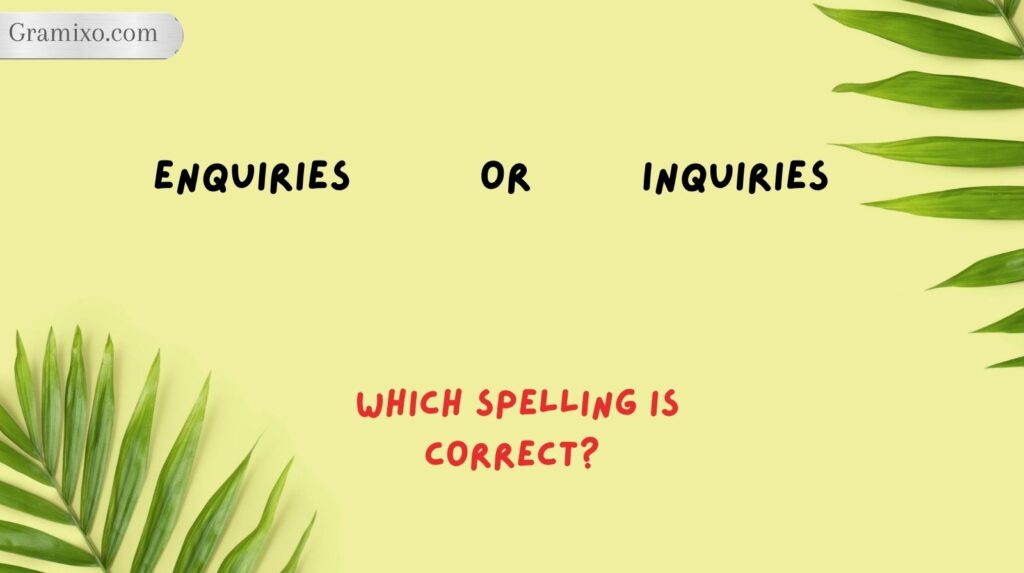 Enquiries or Inquiries: Which Spelling Is Correct?
