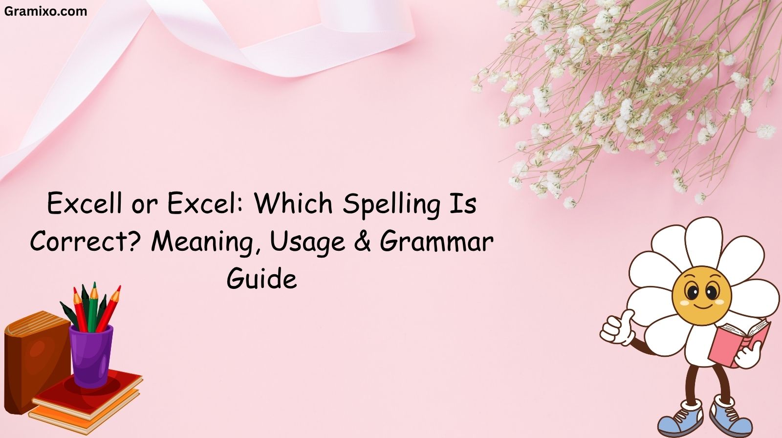 Excell or Excel: Which Spelling Is Correct? Meaning, Usage & Grammar Guide