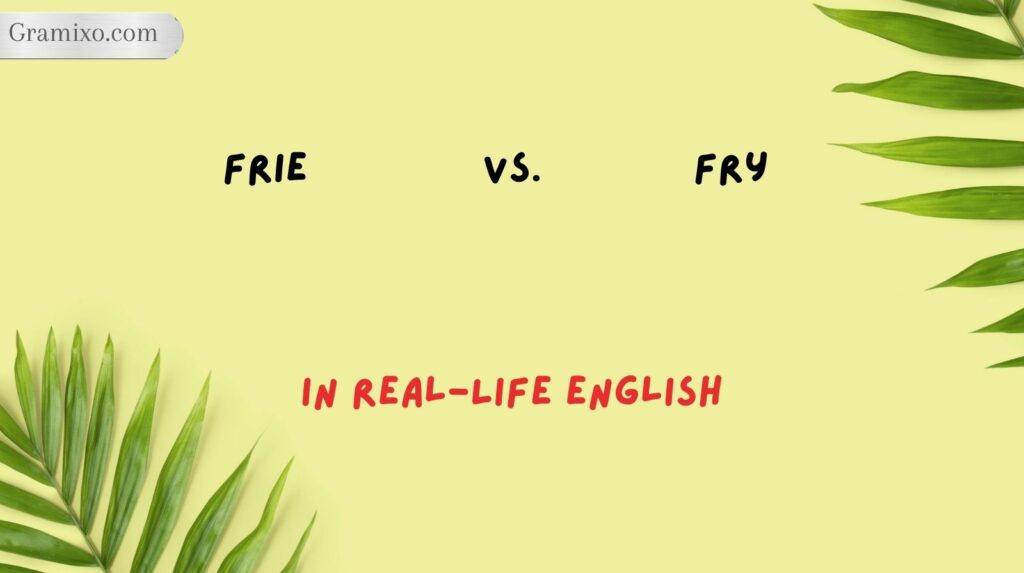 Frie vs. Fry in Real-Life English