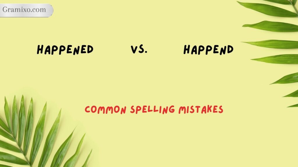 Happened vs. Happend: Common Spelling Mistakes
