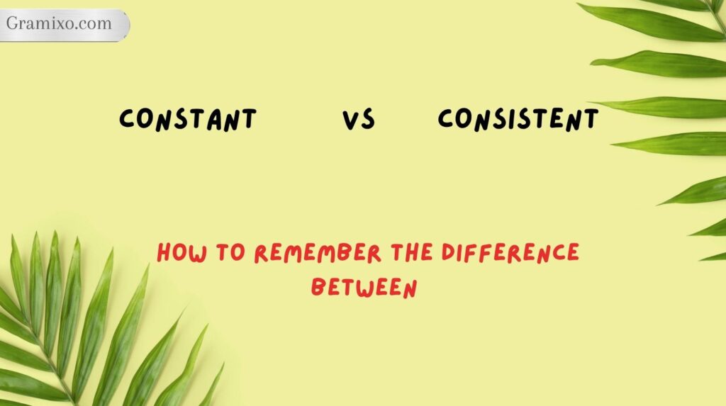 How to Remember the Difference Between Constant vs Consistent