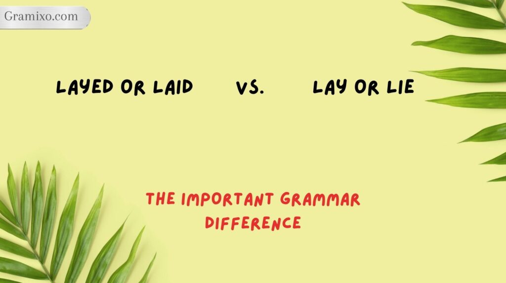 Layed or Laid vs. Lay or Lie: The Important Grammar Difference