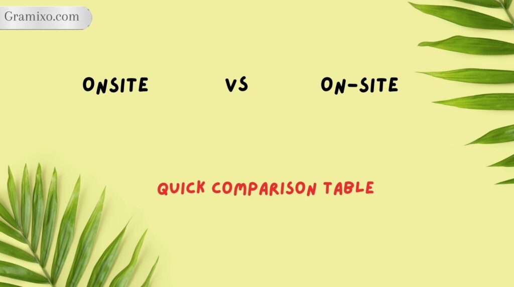 Onsite vs On-Site: Quick Comparison Table
