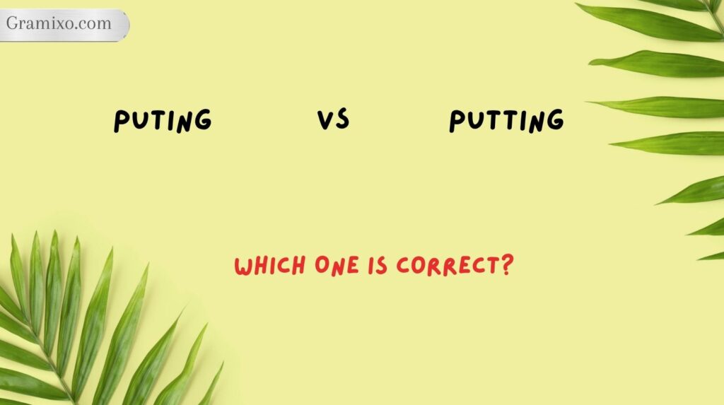 Puting vs Putting: Which One Is Correct?