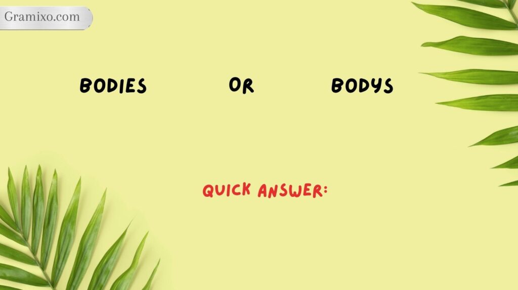 Quick Answer: Bodies or Bodys?