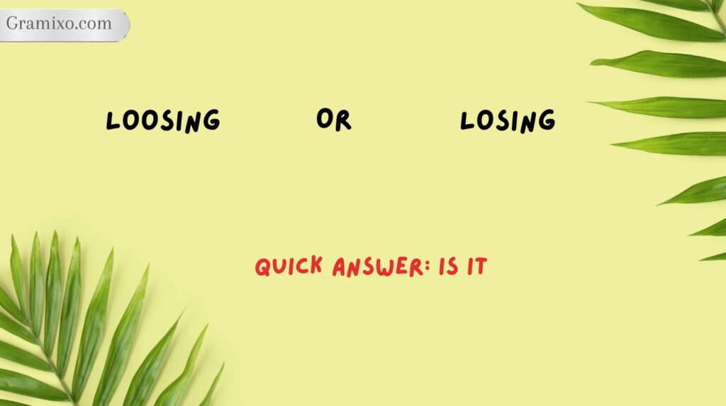 Quick Answer: Is It Loosing or Losing?