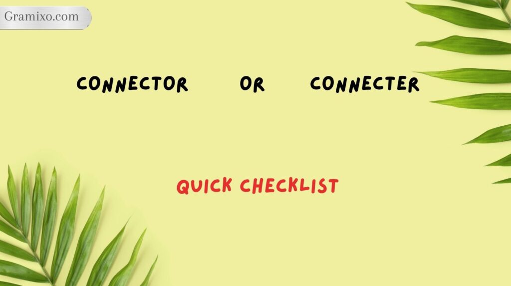 Quick Checklist: Connector or Connecter?