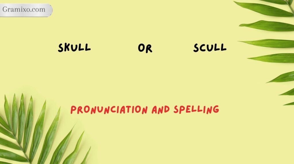 Skull or Scull: Pronunciation and Spelling
