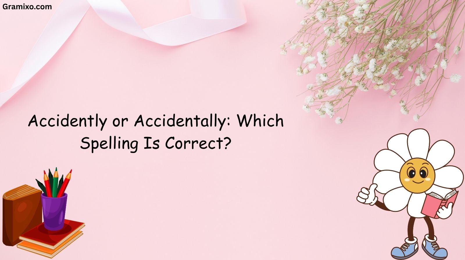Accidently or Accidentally: Which Spelling Is Correct?