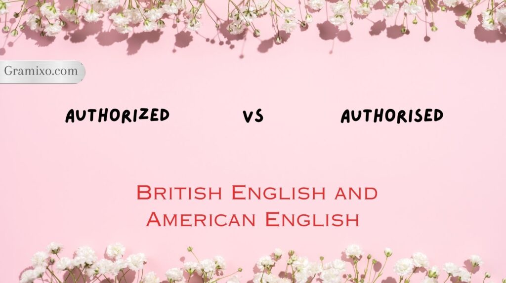 Authorized vs Authorised
