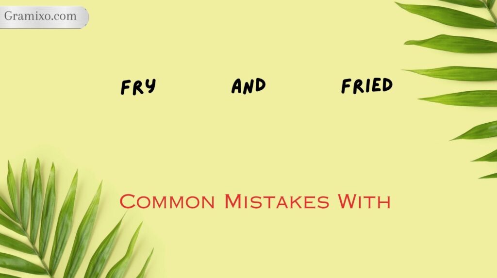 Common Mistakes With Fry and Fried
