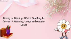 Dining or Dinning: Which Spelling Is Correct? Meaning, Usage & Grammar Guide