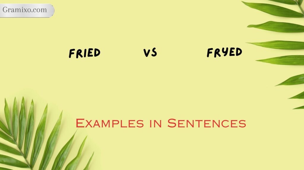 Fried vs Fryed: Examples in Sentences
