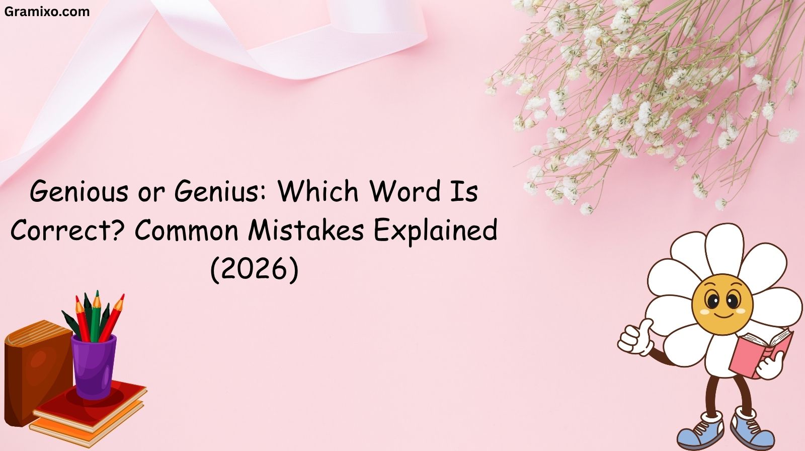 Genious or Genius: Which Word Is Correct? Common Mistakes Explained (2026)
