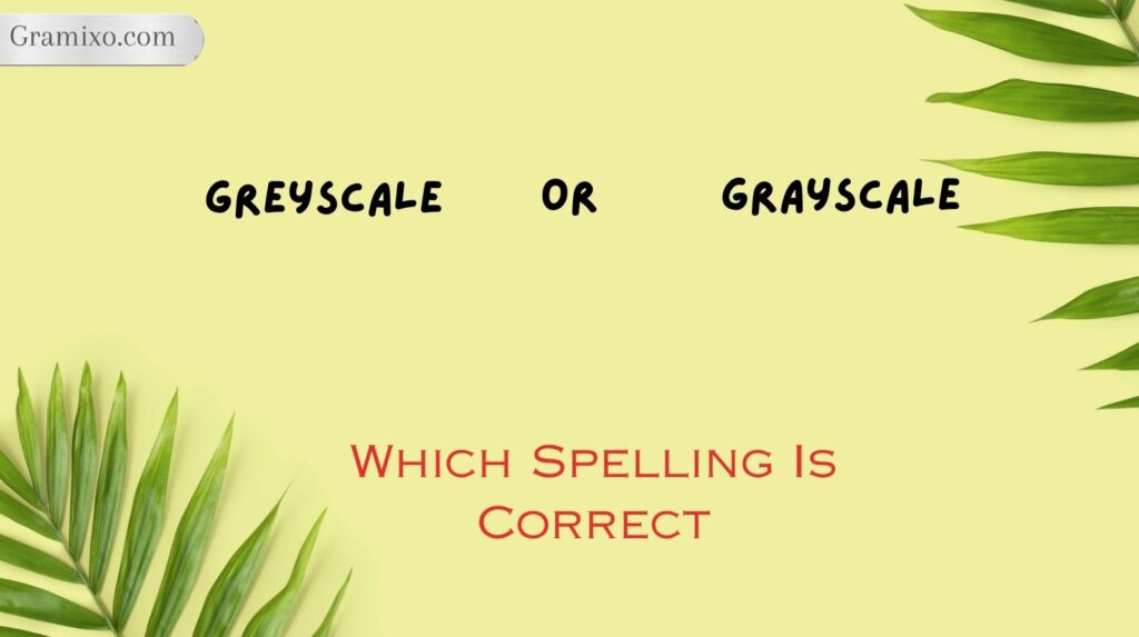 Greyscale or Grayscale: Which Spelling Is Correct?
