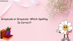 Greyscale or Grayscale: Which Spelling Is Correct?