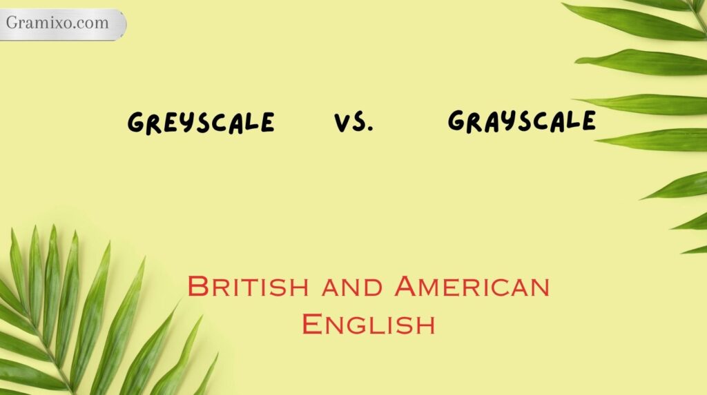 Greyscale vs. Grayscale: British and American English

