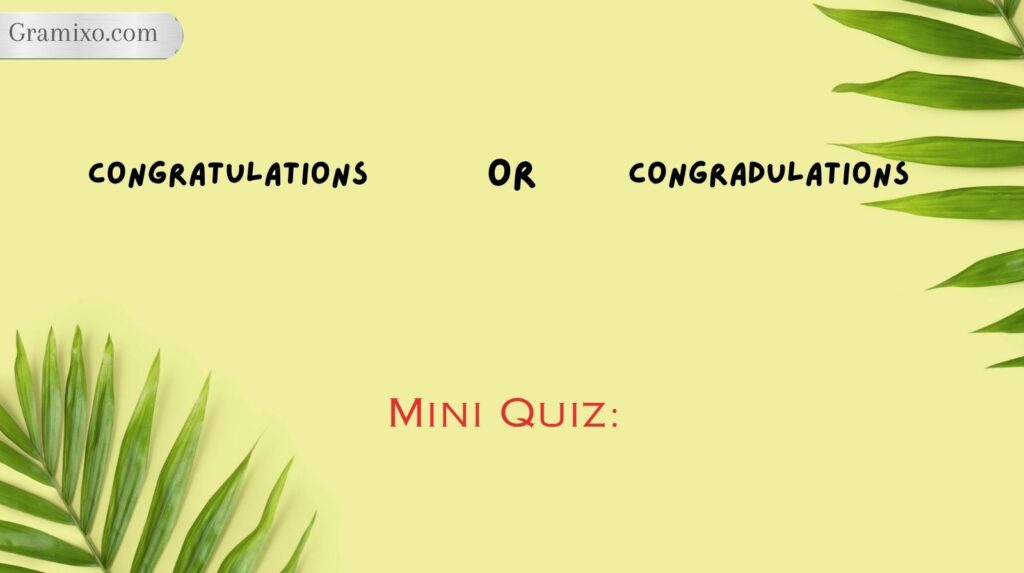 Mini Quiz: Congratulations or Congradulations?
