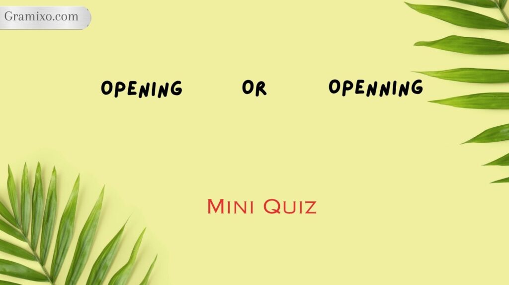 Mini Quiz Opening or Openning
