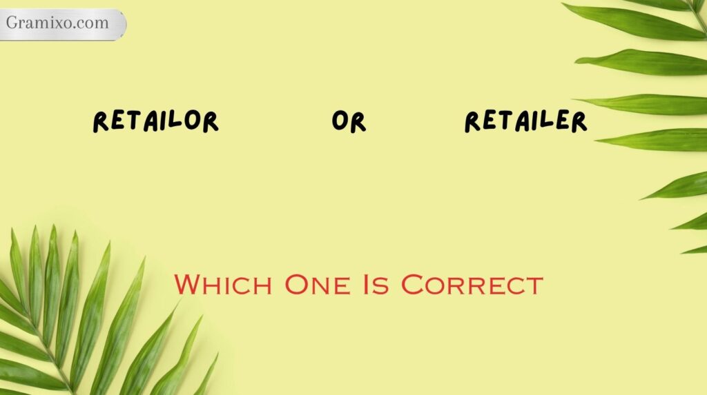 Retailor or Retailer: Which One Is Correct?
