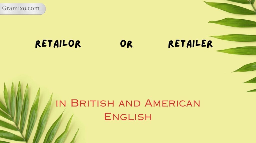 Retailor or Retailer in British and American English
