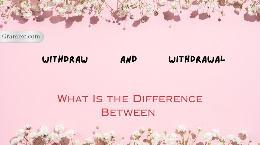 Withdraw and Withdrawal