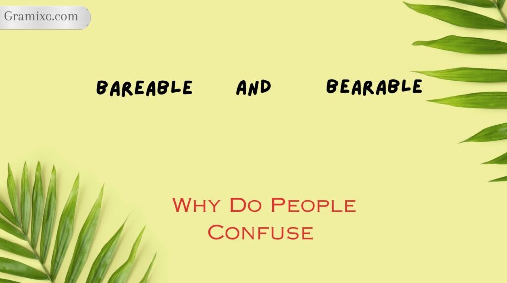 Why Do People Confuse Bareable and Bearable?
