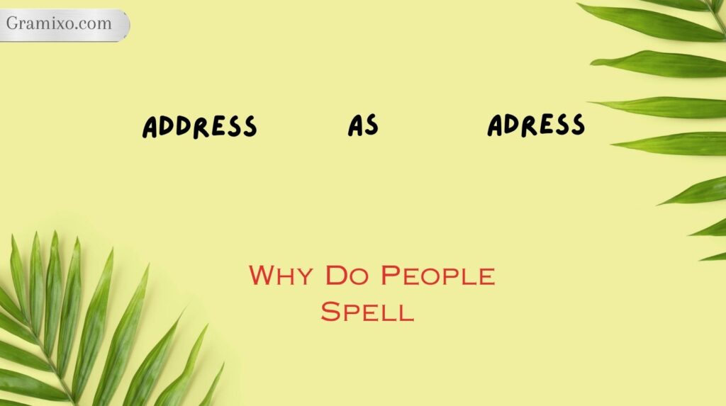 Why Do People Spell Address as Adress?
