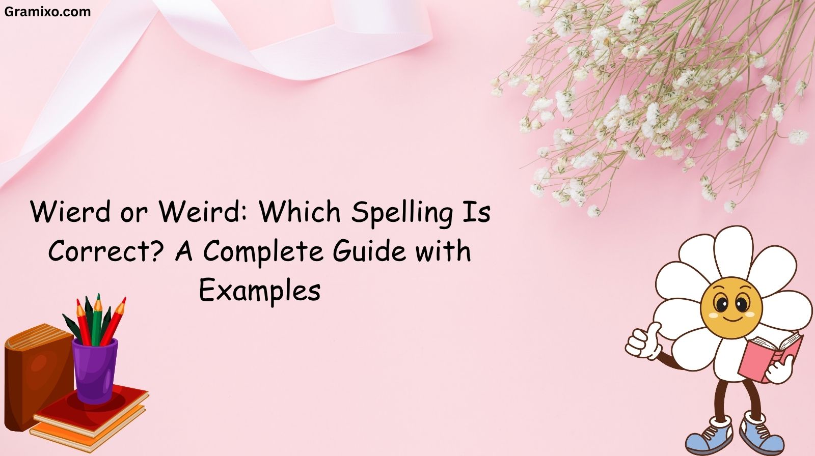 Wierd or Weird: Which Spelling Is Correct? A Complete Guide with Examples
