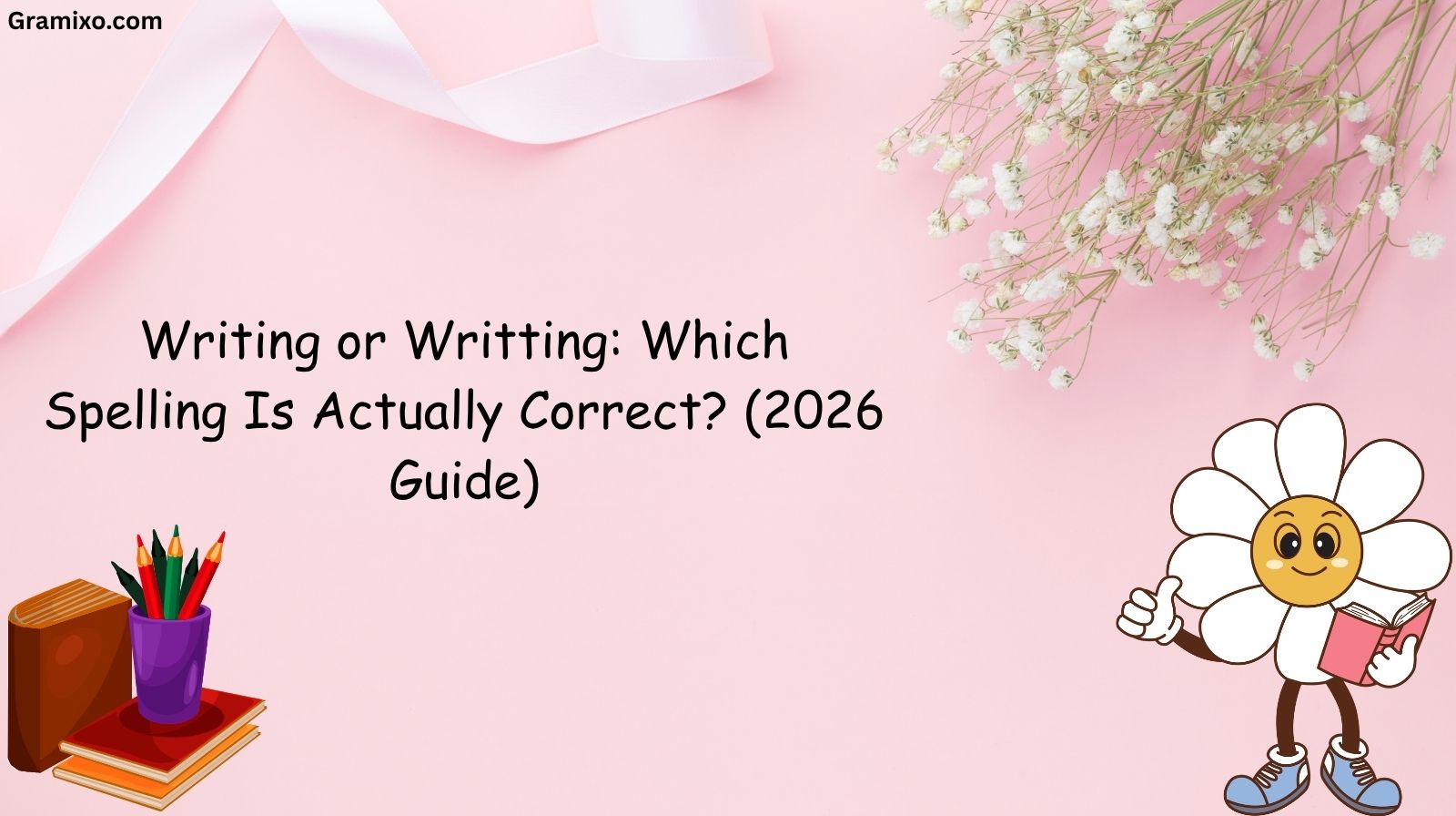 Writing or Writting: Which Spelling Is Actually Correct? (2026 Guide)